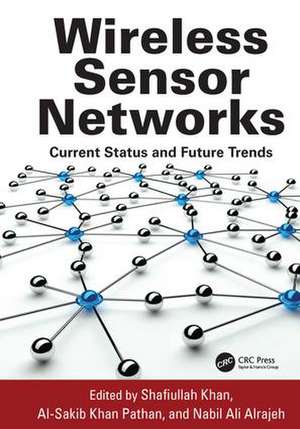 Wireless Sensor Networks: Current Status and Future Trends de Shafiullah Khan