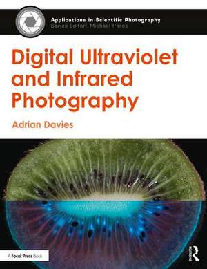 Digital Ultraviolet and Infrared Photography de Adrian Davies