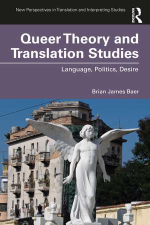 Queer Theory and Translation Studies: Language, Politics, Desire de Brian James Baer