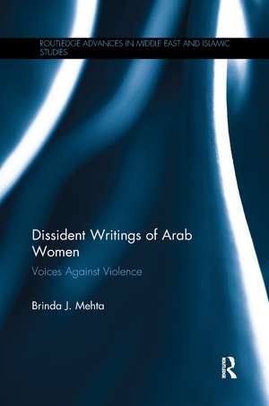 Dissident Writings of Arab Women: Voices Against Violence de Brinda J. Mehta