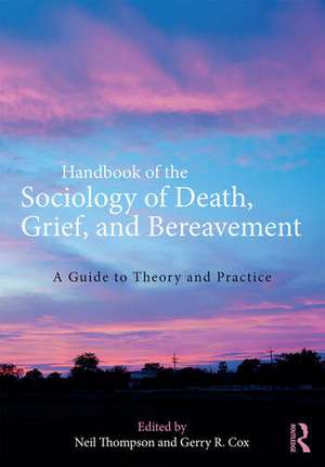 Handbook of the Sociology of Death, Grief, and Bereavement: A Guide to Theory and Practice de Neil Thompson