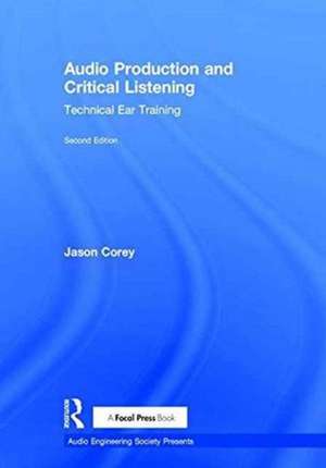 Audio Production and Critical Listening: Technical Ear Training de Jason Corey