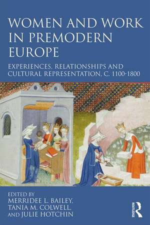 Women and Work in Premodern Europe: Experiences, Relationships and Cultural Representation, c. 1100-1800 de Merridee L. Bailey