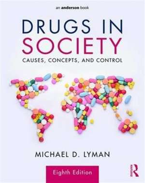 Drugs in Society: Causes, Concepts, and Control de Michael D. Lyman