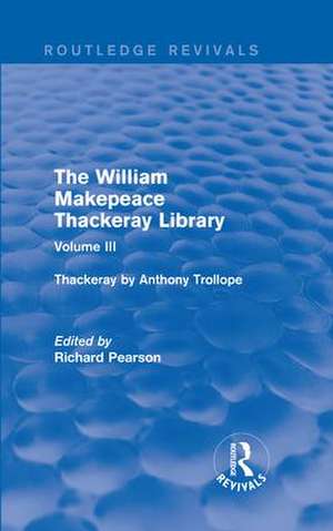 The William Makepeace Thackeray Library: Volume III - Thackeray by Anthony Trollope de Richard Pearson