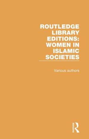 Routledge Library Editions: Women in Islamic Societies de Various Authors