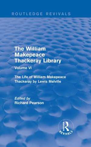 The William Makepeace Thackeray Library: Volume VI - The Life of William Makepeace Thackeray by Lewis Melville de Richard Pearson