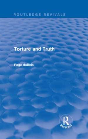 Torture and Truth (Routledge Revivals) de Page DuBois