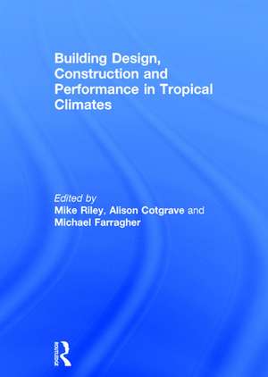 Building Design, Construction and Performance in Tropical Climates de Mike Riley