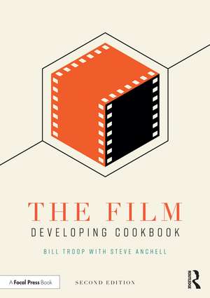 The Film Developing Cookbook de Bill Troop