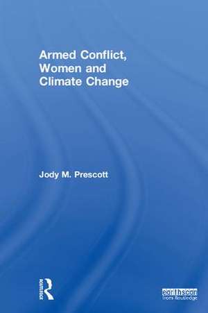 Armed Conflict, Women and Climate Change de Jody M. Prescott