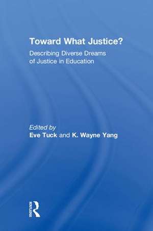 Toward What Justice?: Describing Diverse Dreams of Justice in Education de Eve Tuck