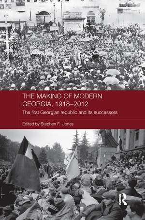 The Making of Modern Georgia, 1918-2012: The First Georgian Republic and its Successors de Stephen F. Jones