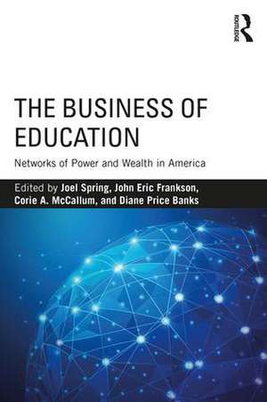 The Business of Education: Networks of Power and Wealth in America de Joel Spring