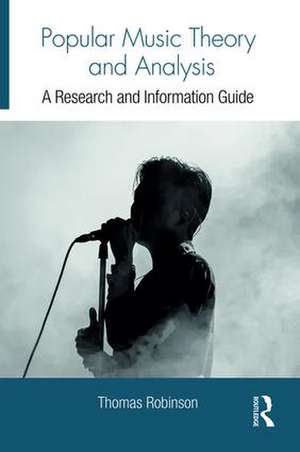 Popular Music Theory and Analysis: A Research and Information Guide de Thomas Robinson