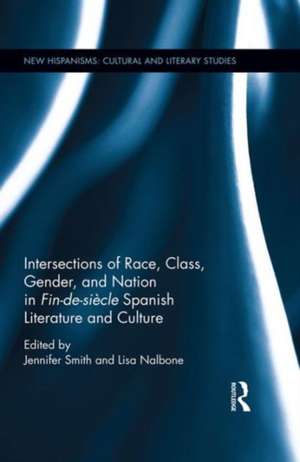 Intersections of Race, Class, Gender, and Nation in Fin-de-siècle Spanish Literature and Culture de Jennifer Smith