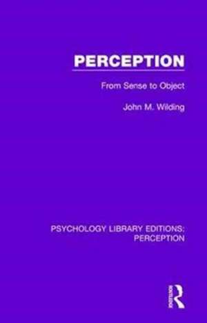 Perception: From Sense to Object de John M. Wilding