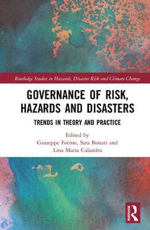 Governance of Risk, Hazards and Disasters: Trends in Theory and Practice de Giuseppe Forino