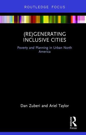 (Re)Generating Inclusive Cities: Poverty and Planning in Urban North America de Dan Zuberi