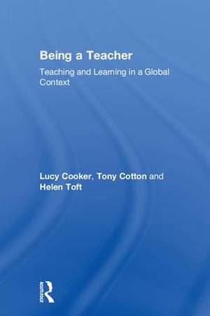 Being a Teacher: Teaching and Learning in a Global Context de Lucy Cooker