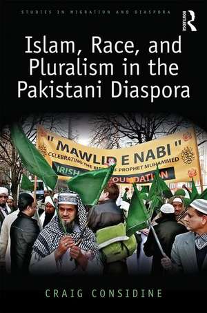 Islam, Race, and Pluralism in the Pakistani Diaspora de Craig Considine