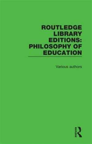 Routledge Library Editions: Philosophy of Education de Various