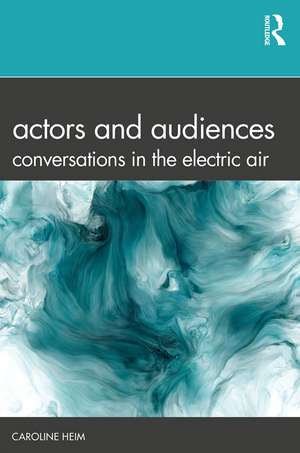 Actors and Audiences: Conversations in the Electric Air de Caroline Heim