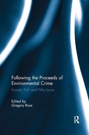 Following the Proceeds of Environmental Crime: Fish, Forests and Filthy Lucre de Gregory Rose