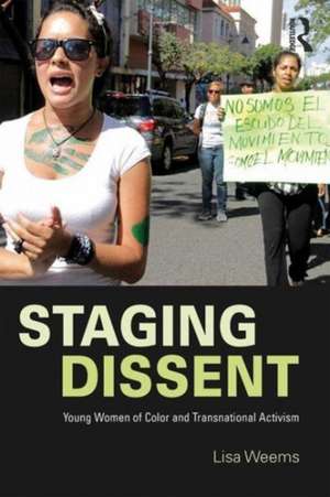 Staging Dissent: Young Women of Color and Transnational Activism de Lisa Weems