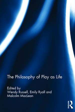 The Philosophy of Play as Life de Wendy Russell