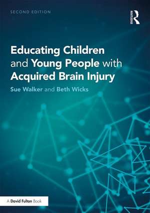 Educating Children and Young People with Acquired Brain Injury de Sue Walker