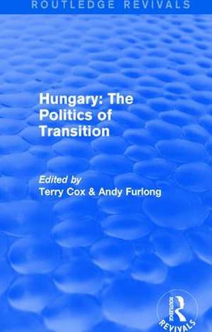 Routledge Revivals: Hungary: The Politics of Transition (1995) de Terry Cox