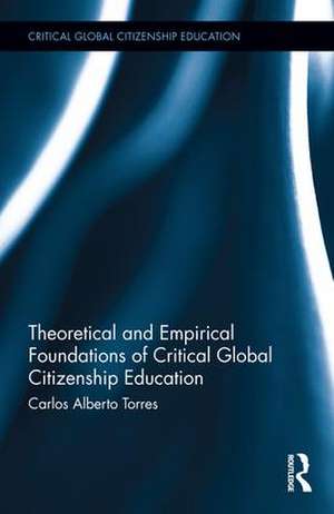 Theoretical and Empirical Foundations of Critical Global Citizenship Education de Carlos Alberto Torres