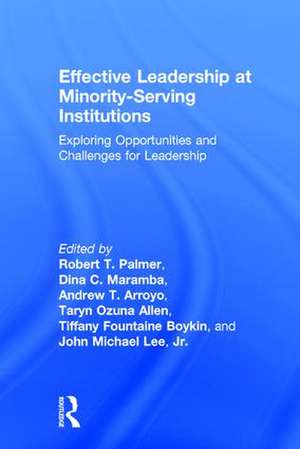 Effective Leadership at Minority-Serving Institutions: Exploring Opportunities and Challenges for Leadership de Robert T. Palmer