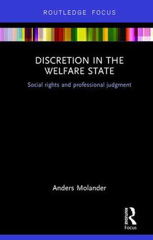 Discretion in the Welfare State: Social Rights and Professional Judgment de Anders Molander