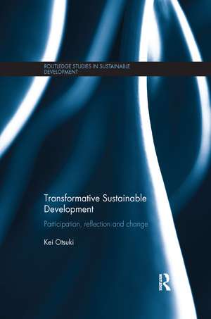 Transformative Sustainable Development: Participation, Reflection and Change de Kei Otsuki