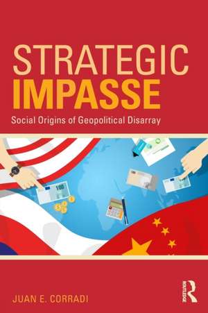 Strategic Impasse: Social Origins of Geopolitical Disarray de Juan E. Corradi