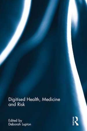 Digitised Health, Medicine and Risk de Deborah Lupton