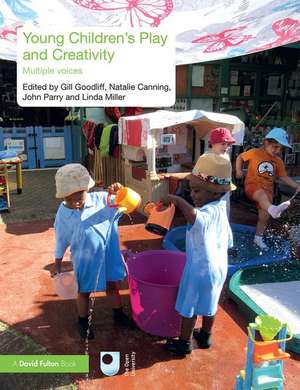 Young Children's Play and Creativity: Multiple Voices de Gill Goodliff