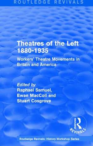 Routledge Revivals: Theatres of the Left 1880-1935 (1985): Workers' Theatre Movements in Britain and America de Raphael Samuel