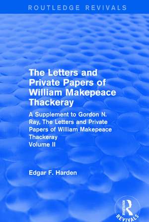 Routledge Revivals: The Letters and Private Papers of William Makepeace Thackeray, Volume II (1994): A Supplement to Gordon N. Ray, The Letters and Private Papers of William Makepeace Thackeray de Edgar F. Harden