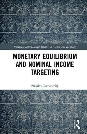 Monetary Equilibrium and Nominal Income Targeting de Nicolás Cachanosky