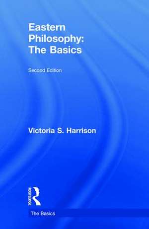 Eastern Philosophy: The Basics de Victoria S. Harrison