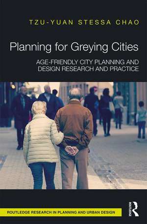 Planning for Greying Cities: Age-Friendly City Planning and Design Research and Practice de Tzu-Yuan Stessa Chao