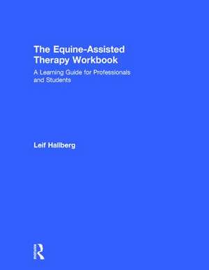 The Equine-Assisted Therapy Workbook: A Learning Guide for Professionals and Students de Leif Hallberg