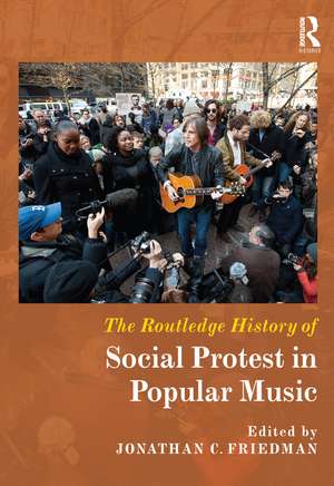 The Routledge History of Social Protest in Popular Music de Jonathan C. Friedman