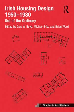 Irish Housing Design 1950 – 1980: Out of the Ordinary de Brian Ward