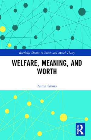 Welfare, Meaning, and Worth de Aaron Smuts