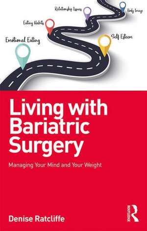 Living with Bariatric Surgery: Managing your mind and your weight de Denise Ratcliffe