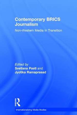 Contemporary BRICS Journalism: Non-Western Media in Transition de Svetlana Pasti